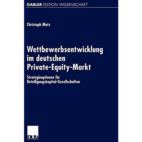 Wettbewerbsentwicklung im deutschen Private-Equity-Markt: Strategieoptionen f?r  [Paperback]