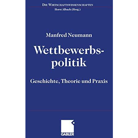 Wettbewerbspolitik: Geschichte, Theorie und Praxis [Paperback]