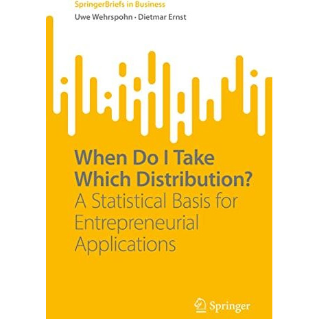 When Do I Take Which Distribution?: A Statistical Basis for Entrepreneurial Appl [Paperback]