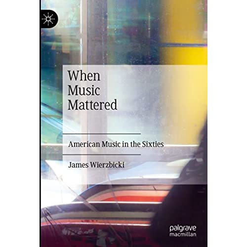 When Music Mattered: American Music in the Sixties [Hardcover]