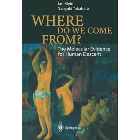 Where Do We Come From?: The Molecular Evidence for Human Descent [Paperback]