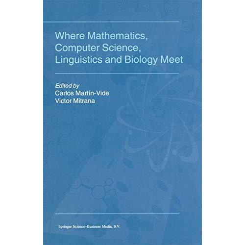 Where Mathematics, Computer Science, Linguistics and Biology Meet: Essays in hon [Paperback]