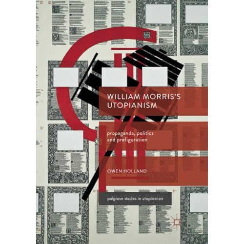 William Morriss Utopianism: Propaganda, Politics and Prefiguration [Paperback]