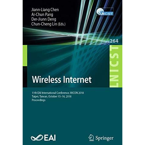 Wireless Internet: 11th EAI International Conference, WiCON 2018, Taipei, Taiwan [Paperback]