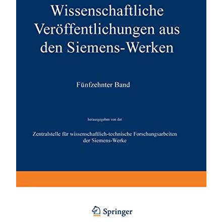 Wissenschaftliche Ver?ffentlichungen aus den Siemens-Werken: XV. Band Erstes Hef [Paperback]