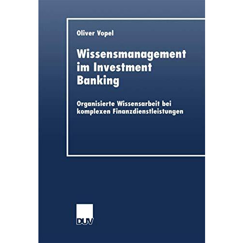 Wissensmanagement im Investment Banking: Organisierte Wissensarbeit bei komplexe [Paperback]