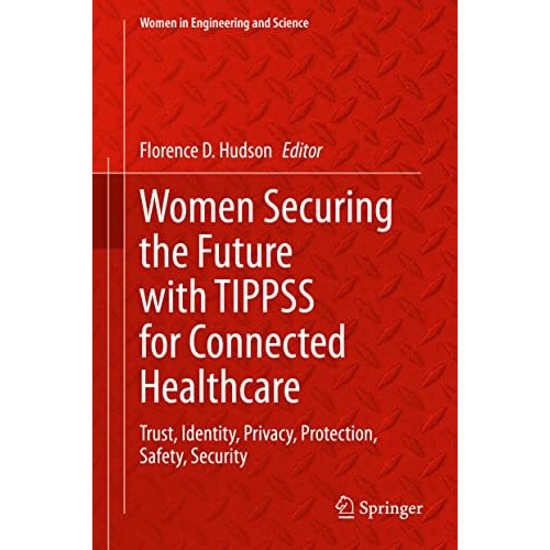 Women Securing the Future with TIPPSS for Connected Healthcare: Trust, Identity, [Hardcover]