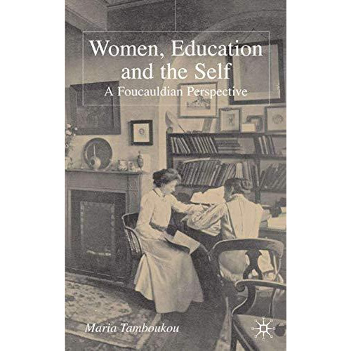 Women, Education and the Self: A Foucauldian Perspective [Hardcover]