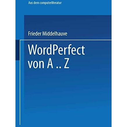 WordPerfect von A..Z: Das vollst?ndige Nachschlagewerk f?r das Textverarbeitungs [Paperback]