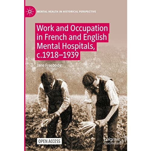 Work and Occupation in French and English Mental Hospitals,  c.1918-1939 [Hardcover]