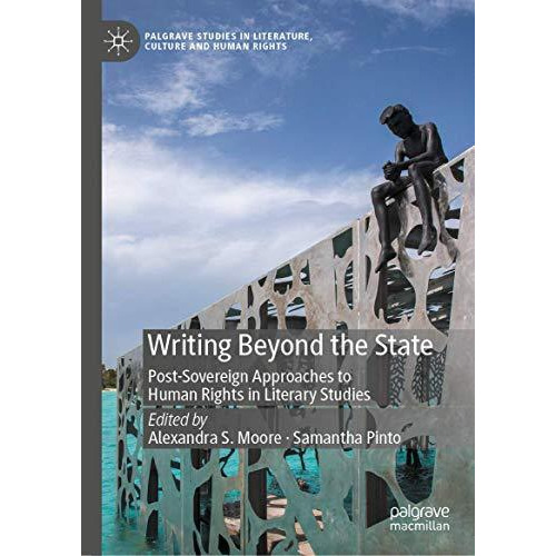 Writing Beyond the State: Post-Sovereign Approaches to Human Rights in Literary  [Hardcover]