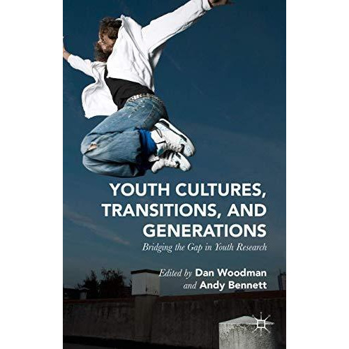 Youth Cultures, Transitions, and Generations: Bridging the Gap in Youth Research [Hardcover]