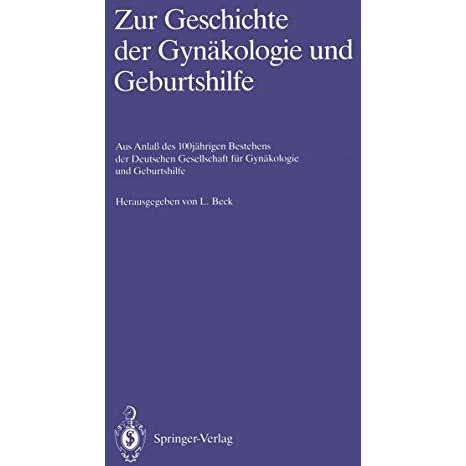 Zur Geschichte der Gyn?kologie und Geburtshilfe: Aus Anla? des 100j?hrigen Beste [Paperback]