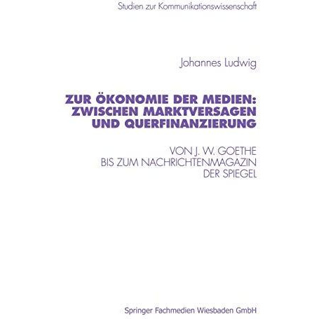 Zur ?konomie der Medien: Zwischen Marktversagen und Querfinanzierung: Von J. W.  [Paperback]