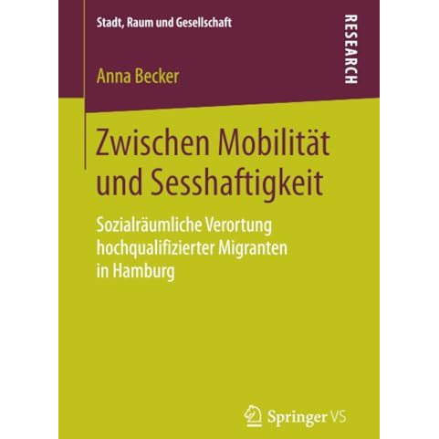 Zwischen Mobilit?t und Sesshaftigkeit: Sozialr?umliche Verortung hochqualifizier [Paperback]