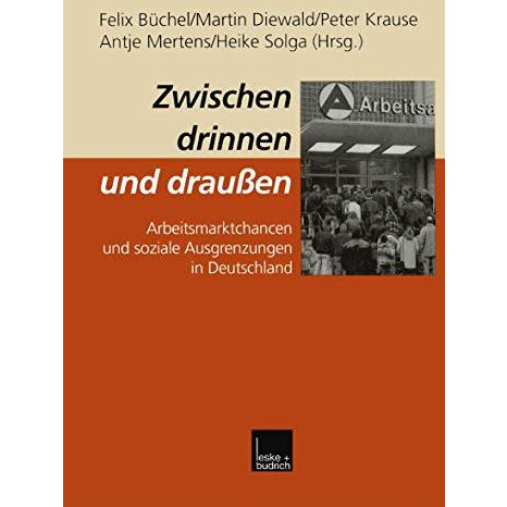 Zwischen drinnen und drau?en: Arbeitsmarktchancen und soziale Ausgrenzungen in D [Paperback]