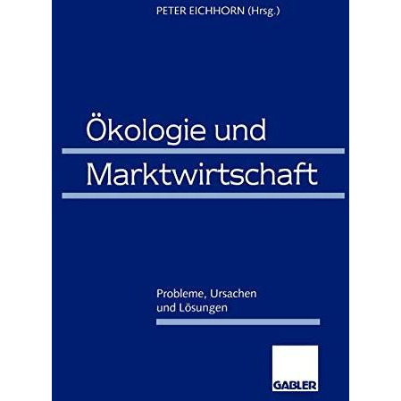 ?kologie und Marktwirtschaft: Probleme, Ursachen und L?sungen [Paperback]