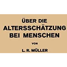 ?ber die Alterssch?tzung bei Menschen: Akademische Antrittsrede bei der ?bernahm [Paperback]