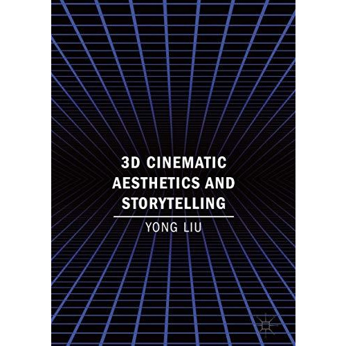 3D Cinematic Aesthetics and Storytelling [Hardcover]