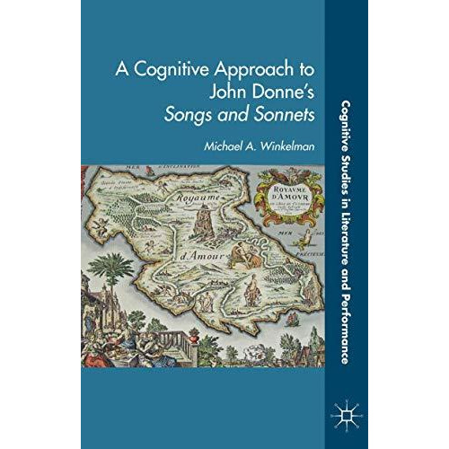 A Cognitive Approach to John Donnes Songs and Sonnets [Hardcover]