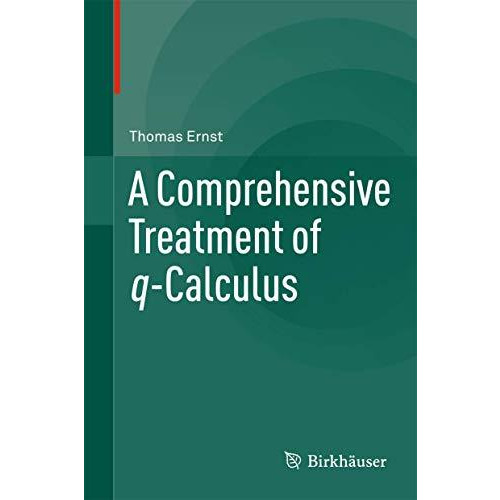 A Comprehensive Treatment of q-Calculus [Paperback]