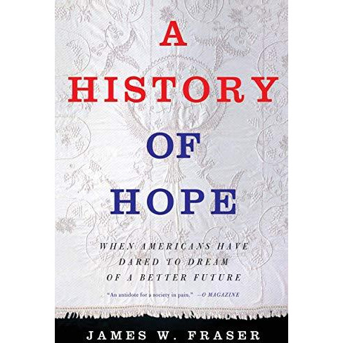 A History of Hope: When Americans Have Dared to Dream of a Better Future [Paperback]