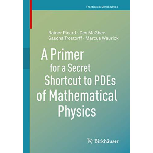 A Primer for a Secret Shortcut to PDEs of Mathematical Physics [Paperback]