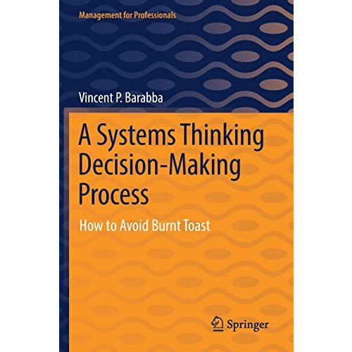 A Systems Thinking Decision-Making Process: How to Avoid Burnt Toast [Paperback]