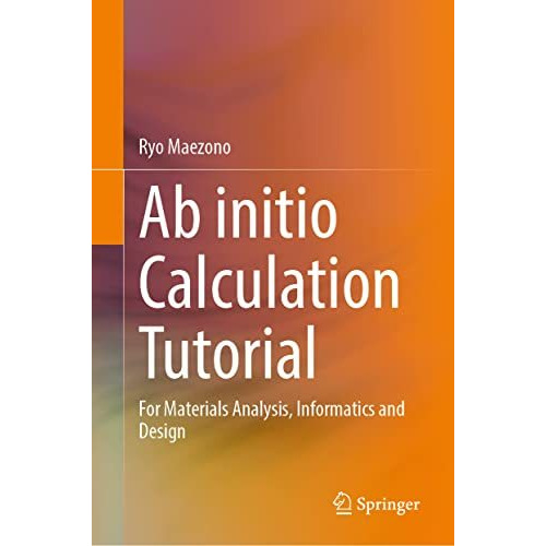 Ab initio Calculation Tutorial: For Materials Analysis, Informatics and Design [Hardcover]