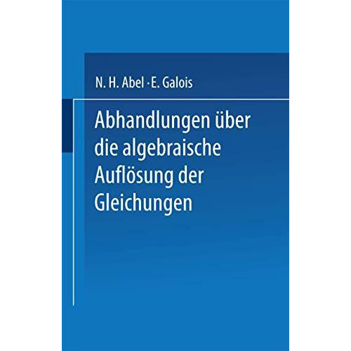 Abhandlungen ?ber die Algebraische Aufl?sung der Gleichungen [Paperback]