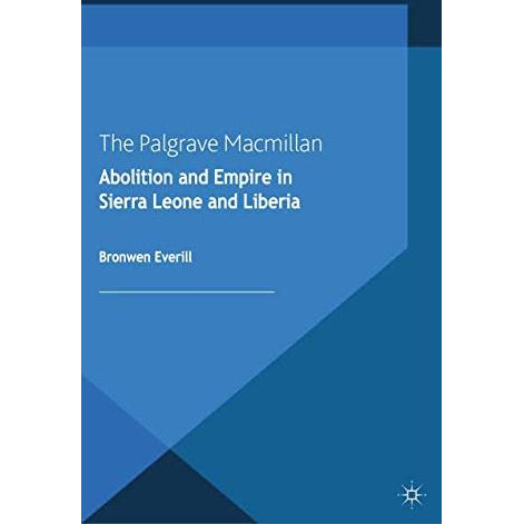 Abolition and Empire in Sierra Leone and Liberia [Paperback]