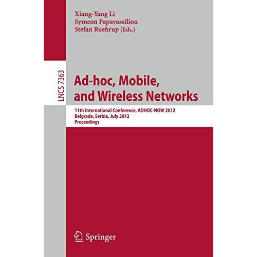 Ad-hoc, Mobile, and Wireless Networks: 11th International Conference, ADHOC-NOW  [Paperback]