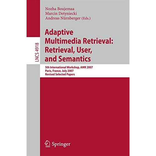 Adaptive Multimedia Retrieval: Retrieval, User, and Semantics: 5th International [Paperback]