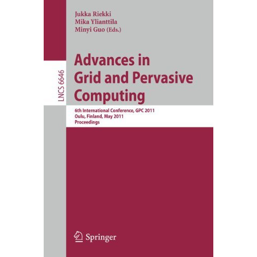 Advances in Grid and Pervasive Computing: 6th International Conference, GPC 2011 [Paperback]