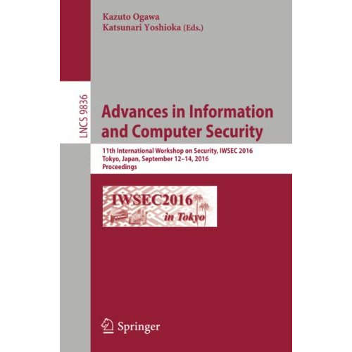 Advances in Information and Computer Security: 11th International Workshop on Se [Paperback]