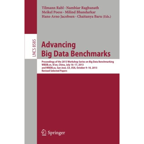 Advancing Big Data Benchmarks: Proceedings of the 2013 Workshop Series on Big Da [Paperback]