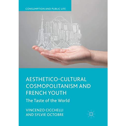 Aesthetico-Cultural Cosmopolitanism and French Youth: The Taste of the World [Paperback]