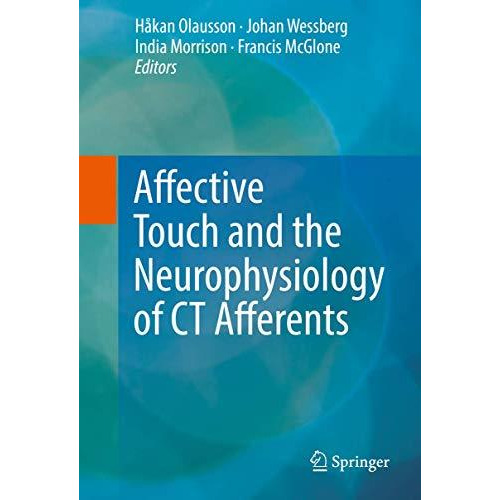 Affective Touch and the Neurophysiology of CT Afferents [Hardcover]