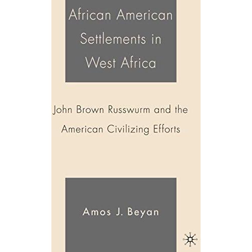 African American Settlements in West Africa: John Brown Russwurm and the America [Paperback]