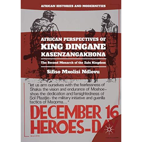 African Perspectives of King Dingane kaSenzangakhona: The Second Monarch of the  [Hardcover]