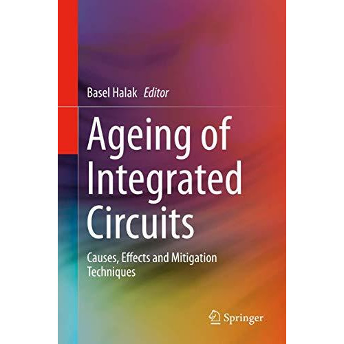 Ageing of Integrated Circuits: Causes, Effects and Mitigation Techniques [Hardcover]