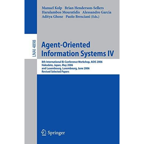 Agent-Oriented Information Systems IV: 8th International Bi-Conference Workshop, [Paperback]