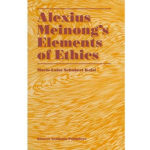 Alexius Meinongs Elements of Ethics: with Translation of the Fragment Ethische  [Paperback]