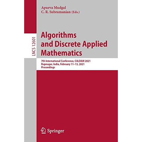 Algorithms and Discrete Applied Mathematics: 7th International Conference, CALDA [Paperback]