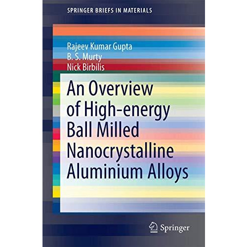 An Overview of High-energy Ball Milled Nanocrystalline Aluminum Alloys [Paperback]