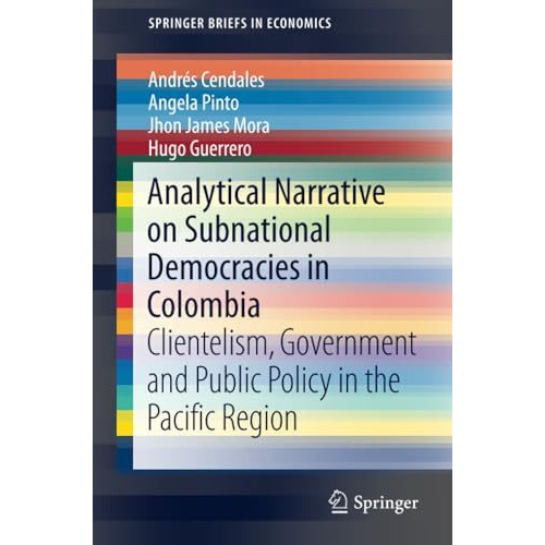 Analytical Narrative on Subnational Democracies in Colombia: Clientelism, Govern [Paperback]