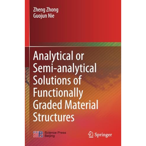 Analytical or Semi-analytical Solutions of Functionally Graded Material Structur [Paperback]