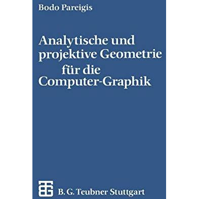 Analytische und projektive Geometrie f?r die Computer-Graphik [Paperback]