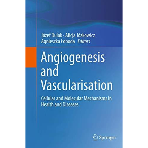 Angiogenesis and Vascularisation: Cellular and Molecular Mechanisms in Health an [Paperback]