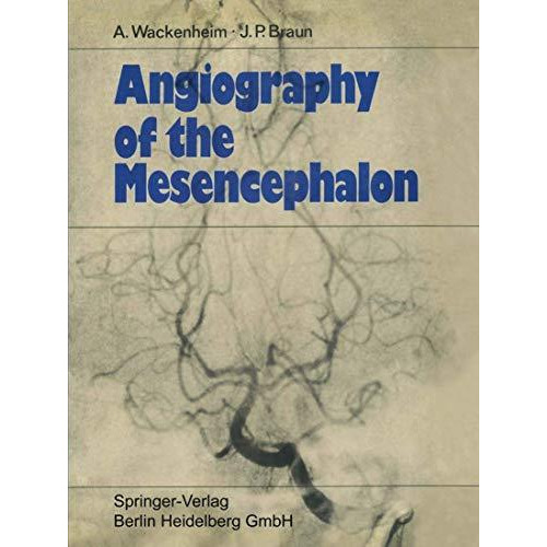 Angiography of the Mesencephalon: Normal and Pathological Findings [Paperback]